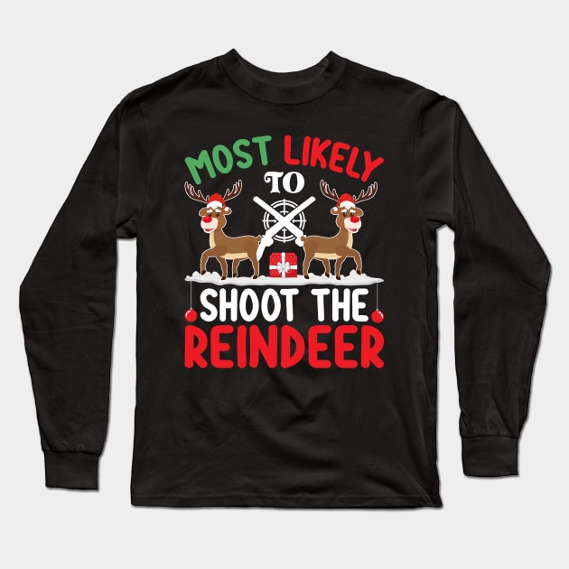 Most Likely to Shoot the Reindeer Christmas Day December 25 Long Sleeve T-Shirt by ahadnur9926